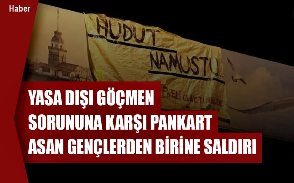 403791YASA DIŞI GÖÇMEN SORUNUNA KARŞI PANKART ASAN GENÇLERDEN BİRİNE SALDIRI 2.jpg